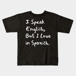 I Speak English But I Love in Spanish Kids T-Shirt